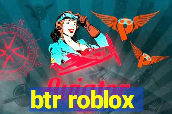 btr roblox